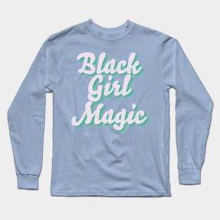 BLACK GIRL MAGIC Long Sleeve T-Shirt